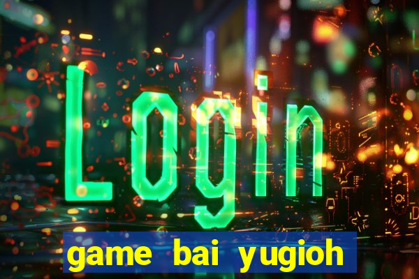 game bai yugioh tieng viet