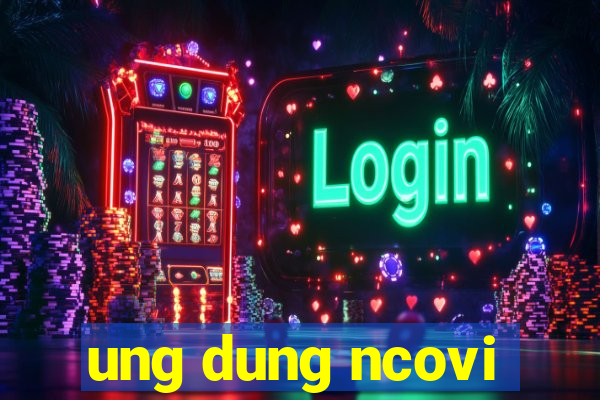 ung dung ncovi