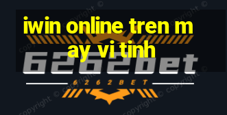 iwin online tren may vi tinh