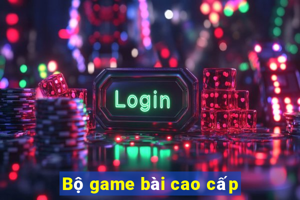 Bộ game bài cao cấp