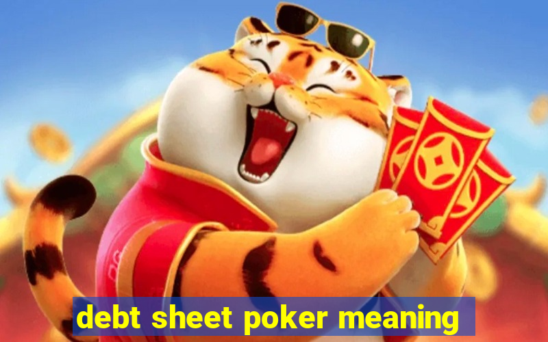 debt sheet poker meaning