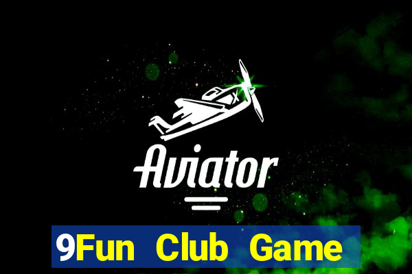 9Fun Club Game Bài Vip Club Đổi Thưởng