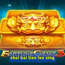 choi bai tien len zing