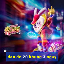 dan de 20 khung 3 ngay