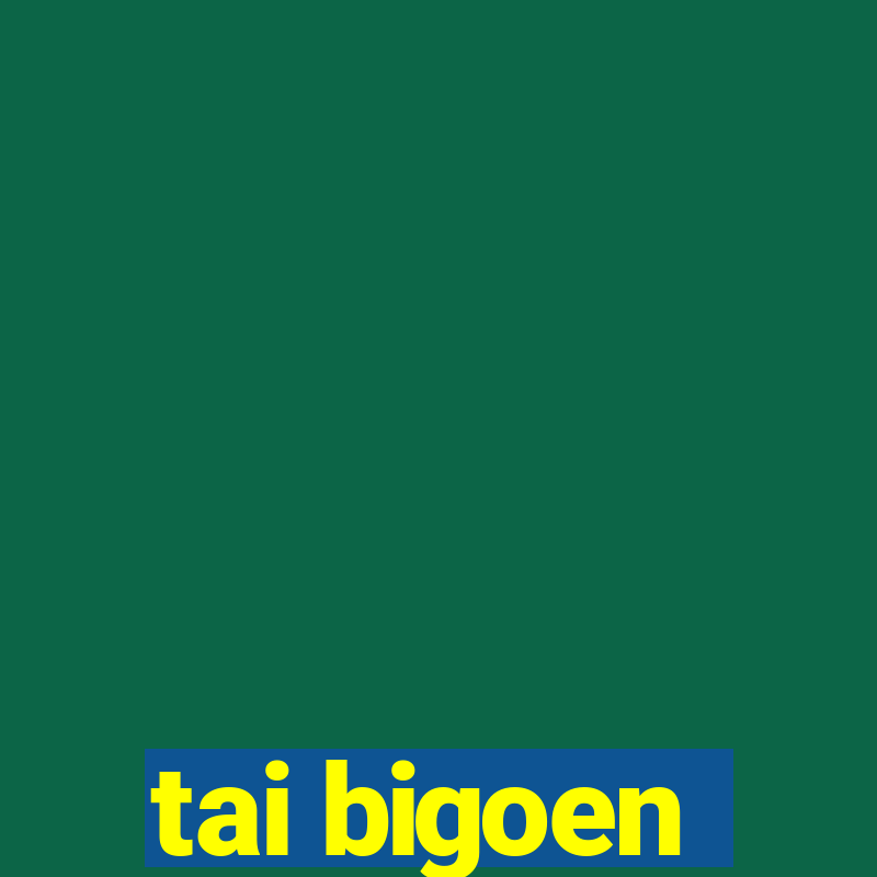 tai bigoen