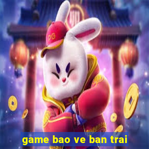 game bao ve ban trai