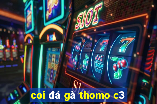 coi đá gà thomo c3