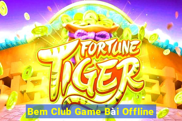 Bem Club Game Bài Offline