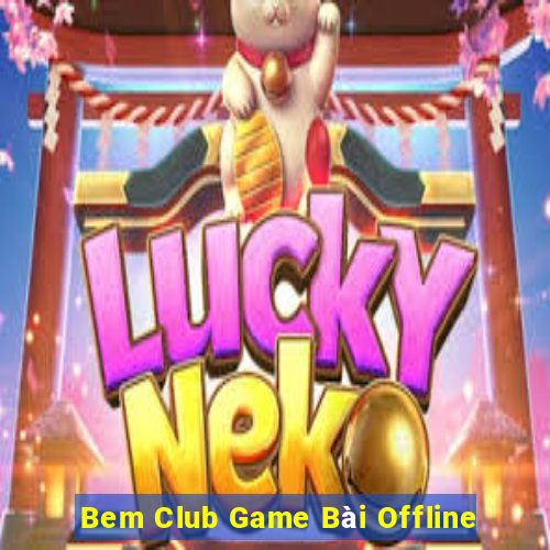 Bem Club Game Bài Offline