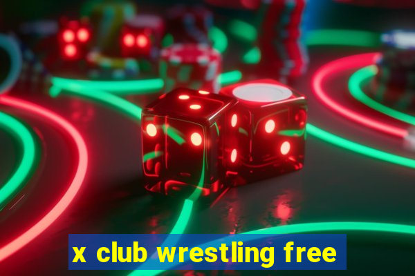 x club wrestling free