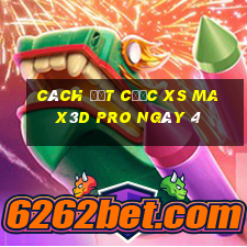 Cách đặt cược xs Max3D Pro ngày 4