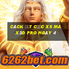 Cách đặt cược xs Max3D Pro ngày 4