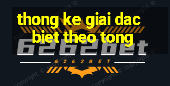 thong ke giai dac biet theo tong