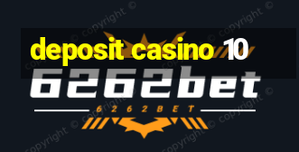 deposit casino 10