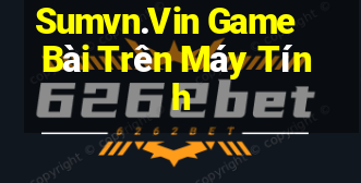 Sumvn.Vin Game Bài Trên Máy Tính