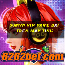 Sumvn.Vin Game Bài Trên Máy Tính