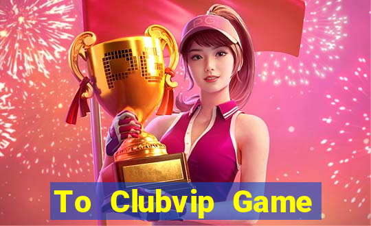 To Clubvip Game Bài Apk