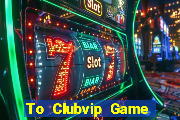 To Clubvip Game Bài Apk