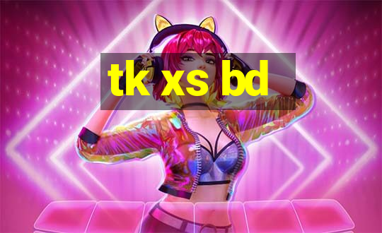 tk xs bd