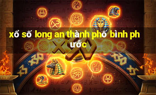 xổ số long an thành phố bình phước