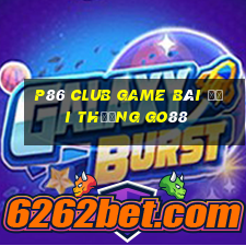 P86 Club Game Bài Đổi Thưởng Go88