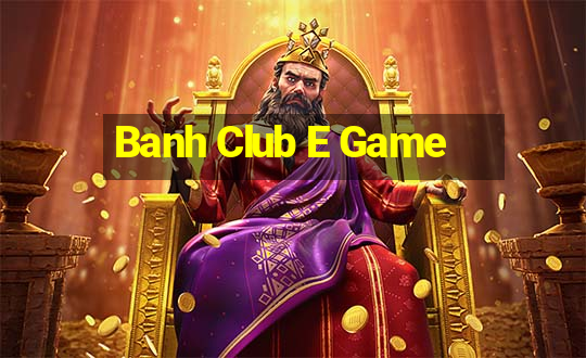 Banh Club E Game