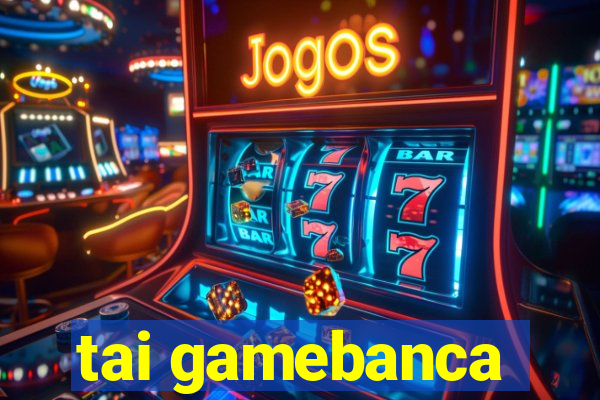 tai gamebanca