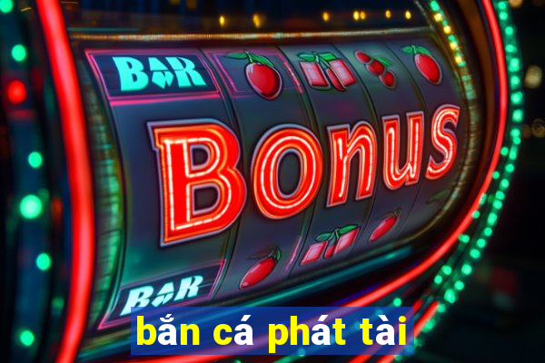 bắn cá phát tài