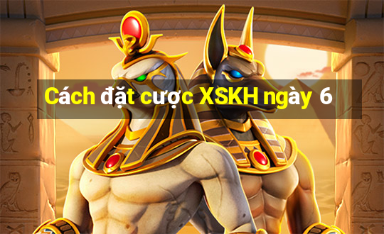 Cách đặt cược XSKH ngày 6