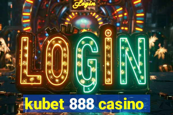 kubet 888 casino