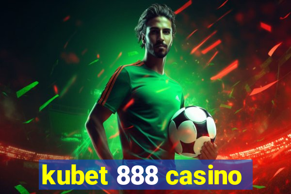 kubet 888 casino