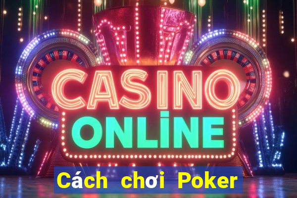 Cách chơi Poker Trung Quốc