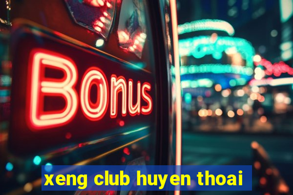 xeng club huyen thoai