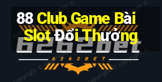 88 Club Game Bài Slot Đổi Thưởng