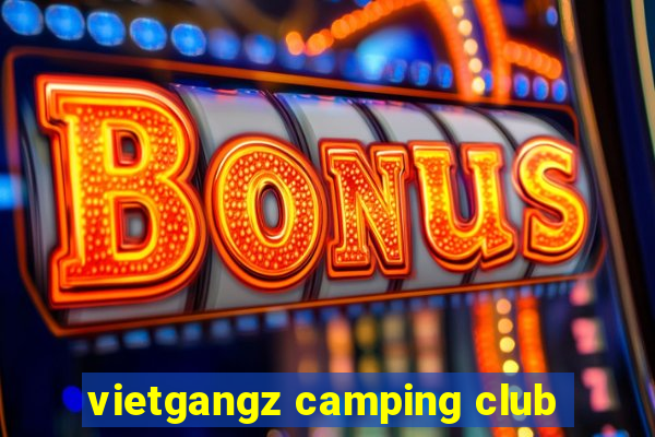 vietgangz camping club