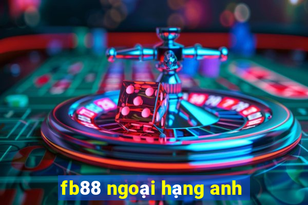 fb88 ngoại hạng anh