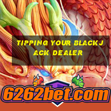 tipping your blackjack dealer