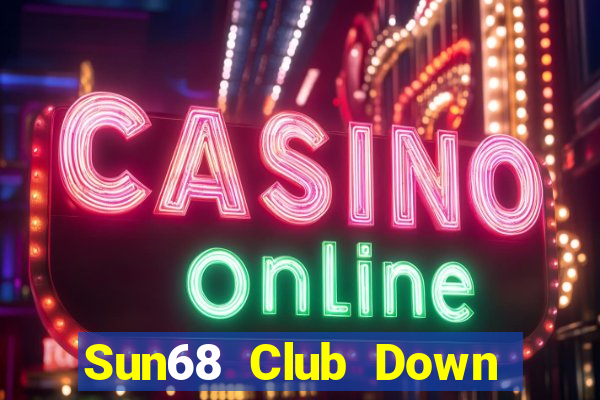 Sun68 Club Down Game Bài Vui