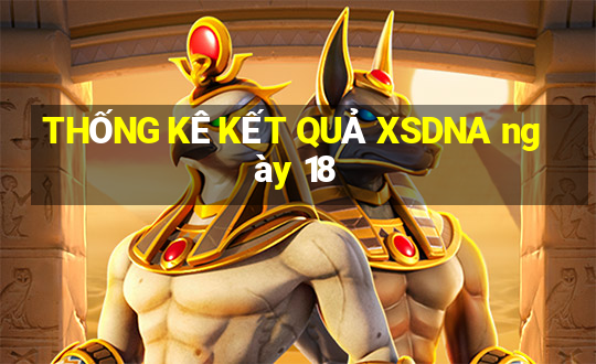 THỐNG KÊ KẾT QUẢ XSDNA ngày 18