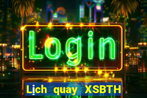 Lịch quay XSBTH thứ bảy