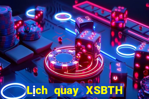 Lịch quay XSBTH thứ bảy