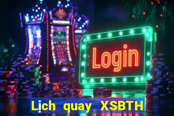 Lịch quay XSBTH thứ bảy