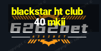 blackstar ht club 40 mkii