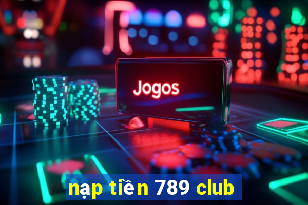 nạp tiền 789 club