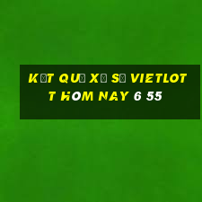 kết quả xổ số vietlott hôm nay 6 55