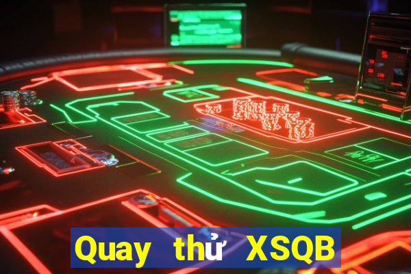 Quay thử XSQB ngày thứ năm