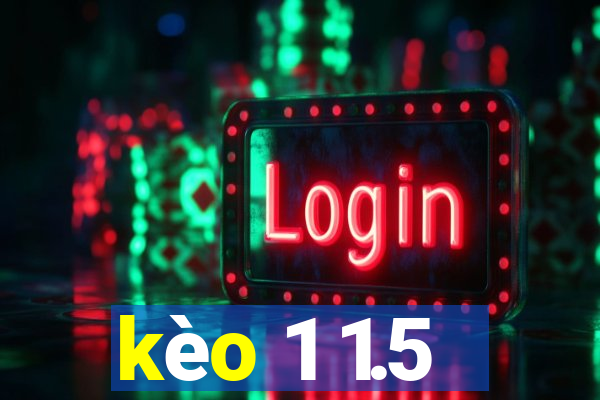 kèo 1 1.5