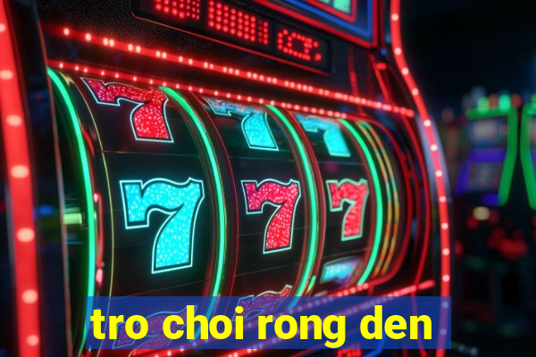 tro choi rong den