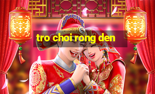 tro choi rong den