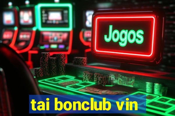 tai bonclub vin